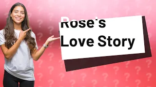 Which doctor did Rose love?