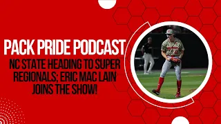 Pack Pride Weekly Podcast: NC State heading to Super Regionals; Eric Mac Lain joins the show!