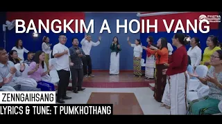 Bangkim A Hoih Vang - Zenngaihsang - Lyrics & Tune : T Pumkhothang
