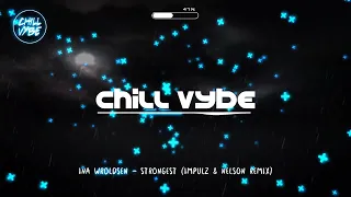 Ina Wroldsen - Strongest (Impulz & Nelson Remix) - Chill Vybe