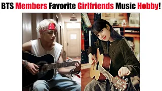 BTS Members Favorite Girlfriend's Music Hobby…