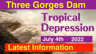 China Three Gorges Dam ● Tropical Depression ● July 4th, 2022  ●Water Level and Flood