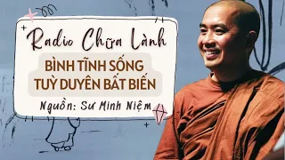 Sư Minh Niệm | Bình Tĩnh Sống, Tuỳ Duyên Bất Biến (Rất Hay)