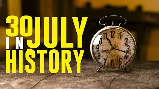 What Happened on This Day in History - 30 July - Events, Facts, and Disasters