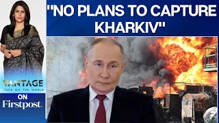 Vladimir Putin Says Russia Has No Current Plans to Capture Kharkiv City | Vantage with Palki Sharma