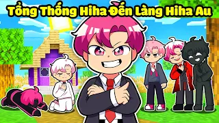 SẼ NHƯ THẾ NÀO NẾU TỔNG THỐNG HIHA ĐẾN LÀNG HIHA AU TRONG MINECRAFT* LÀNG HIHA AU TẬP 6 🤣😎