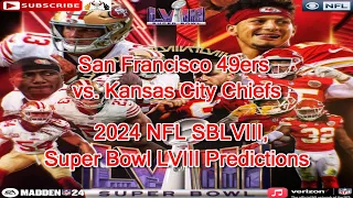 San Francisco 49ers vs. Kansas City Chiefs 2024 NFL SBLVIII Super Bowl LVIII Prediction Madden NFL24