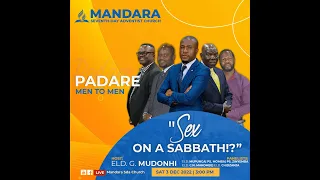 SDA Church Mandara||Padare||Eld. G. Mudonhi & Team||Title: "SEX ON A SABBATH!?" ||