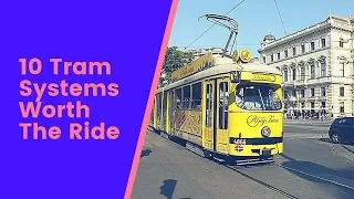 10 Tram Systems Worth The Ride