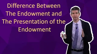 Difference Between the Endowment and the Presentation of the Endowment