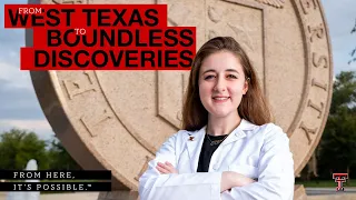 From West Texas To Boundless Discoveries  | Texas Tech University