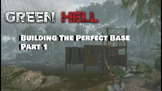 Green Hell - Building The Perfect Base Part 1