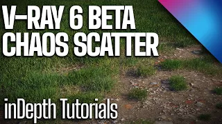 V-Ray 6 Beta, Chaos Scatter | InDepth Tutorials