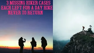 3 Cases of Hikers Who Went Out for a Day Hike & Never Returned