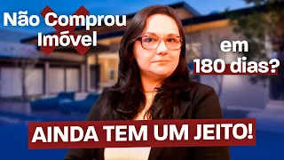 NÃO COMPROU IMÓVEL EM 180 DIAS? AINDA DÁ PRA TER ISENÇÃO!