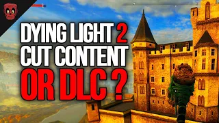 Dying Light 2 Future DLC or Cut Content?…