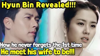 HYUN BIN REVEALED HOW HE NEVER FORGETS THE 1ST TIME HE MEET HIS WIFE TO BE SON YE-JIN