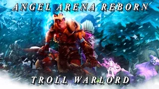 [Dota2] Angel Arena Reborn: Troll Warlord!