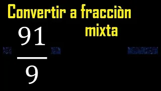 Convertir 91/9 a fraccion mixta , transformar fracciones impropias a mixtas mixto as a mixed number