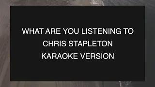Chris Stapleton - What are you listening to? (Acoustic) | Karaoke