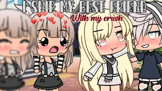 I Ship My Best Friend With My Crush INSPIRED GLMM {#gachalife}