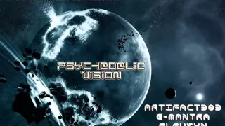 Artifact303 and E- Mantra and Eleusyn  - Psychedelic Vision Vol. 1 (DJ Set .11.2011)   ● •ૐ●•