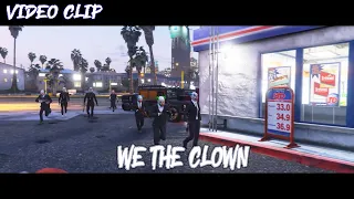 [VIDEO CLIP] WE THE CLOWN - EITARO X SEXYGOATH X KARDO ARGHOST - GTA V ONLINE