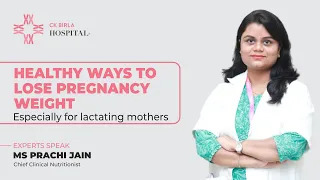 Healthy Ways to Lose Pregnancy Weight for Lactating Mothers | Dr Prachi Jain | CK Birla Hospital