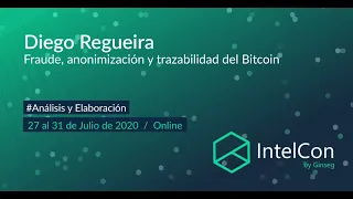 IntelCon 2020 Ciberinteligencia - Fraude, anonimización y trazabilidad del Bitcoin (Diego Regueira)