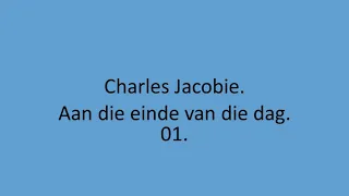 Charles Jacobie - Aan die einde van die dag. 01.