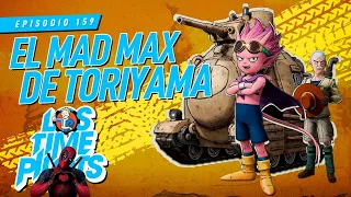 El Mad Max de Toriyama - Los Time Pilots Ep 159
