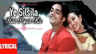 Ye Silsila Hai Pyar Ka Lyrical Video | Silsila Hai Pyar Ka | Kumar Sanu,Alka Yagnik |Karishma Kapoor