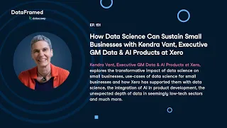 #151 How Data Science Can Sustain Small Businesses with Kendra Vant, Executive GM Data & AI at Xero