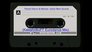 Patryk Dance & Mariola - Gdzie Mam Szukać (KalashnikoFF Eurodance Mix)