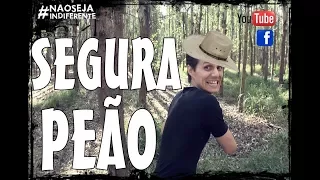 SEGURA PEÃO!