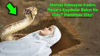 Namaz Kılmayan Kadın, Mezara Konulunca, Bakın Neler Oldu? Olağanüstü Olay!