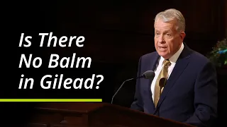 Is There No Balm in Gilead? | Brent H. Nielson | October 2021 General Conference