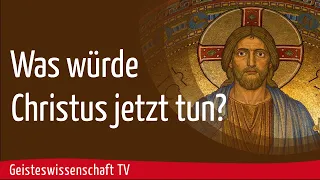 Geisteswissenschaft TV - Was würde Christus jetzt tun?