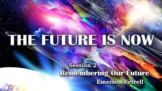 The Future Is Now (Remembering Our Future Session 2) Emerson Ferrell