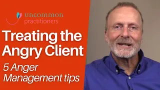Treating the Angry Client: 5 Anger Management Techniques