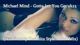 Michael Mind  - Gotta Let You Go 2k23 (Stark'Manly Coronita Style Dutch Mix)