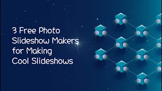 3 Free Photo Slideshow Makers for Making Cool Slideshows