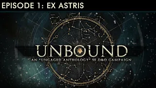 UNBOUND - Episode 1: Ex Astris - Dungeons & Dragons 5E