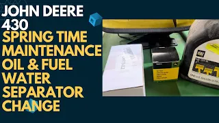 233 - Maintenance Time | John Deere 430 | Spring Prep Oil Change & Fuel Water Separator Replacement