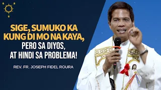 *SUKO NA KO!* Sige, Sumuko Ka Na, Pero Sa Diyos at Hindi Sa Problema! | Fr. Joseph Fidel Roura