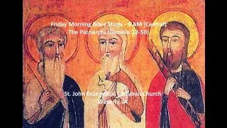 Friday Morning Bible Study - The Patriarchs - Session 13 - May 24, 2024 - 9:00 AM (Central)