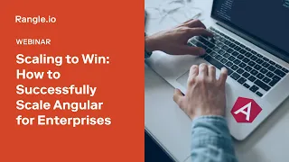 Scaling to Win: How to successfully scale Angular for enterprises