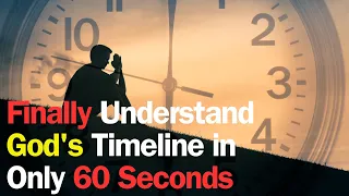 Finally Understand God's Timeline in Only 60 Seconds