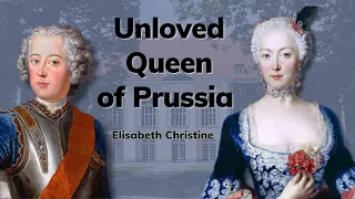 Wife of King Frederick the Great - Queen Elisabeth Christine of Prussia - Unloved Queens (1/3)