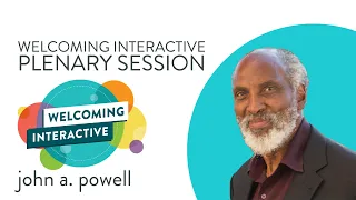 Welcoming Interactive: john a. powell - Belonging as the Antidote to Othering